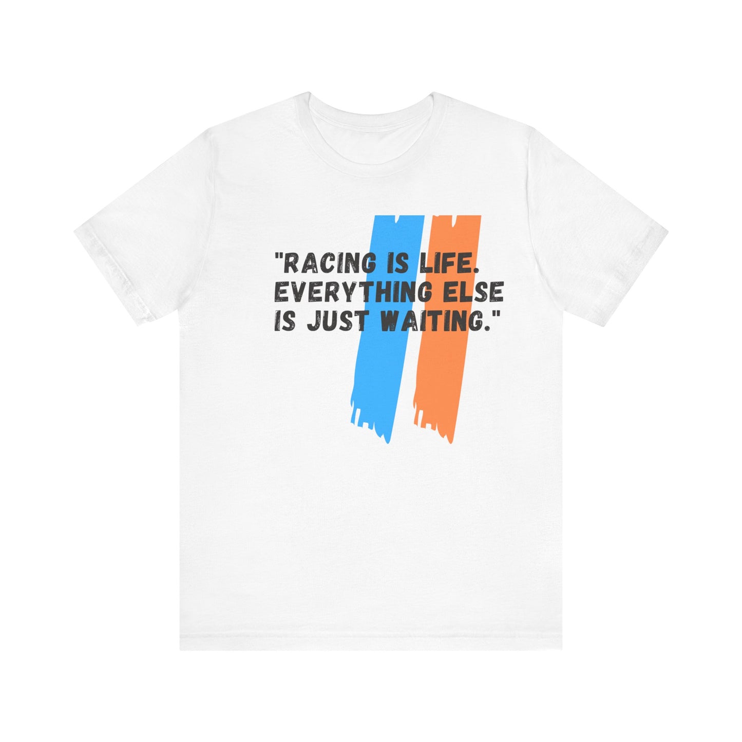 "Racing Is Life. Everything Else Is Just Waiting." Unisex T-Shirt