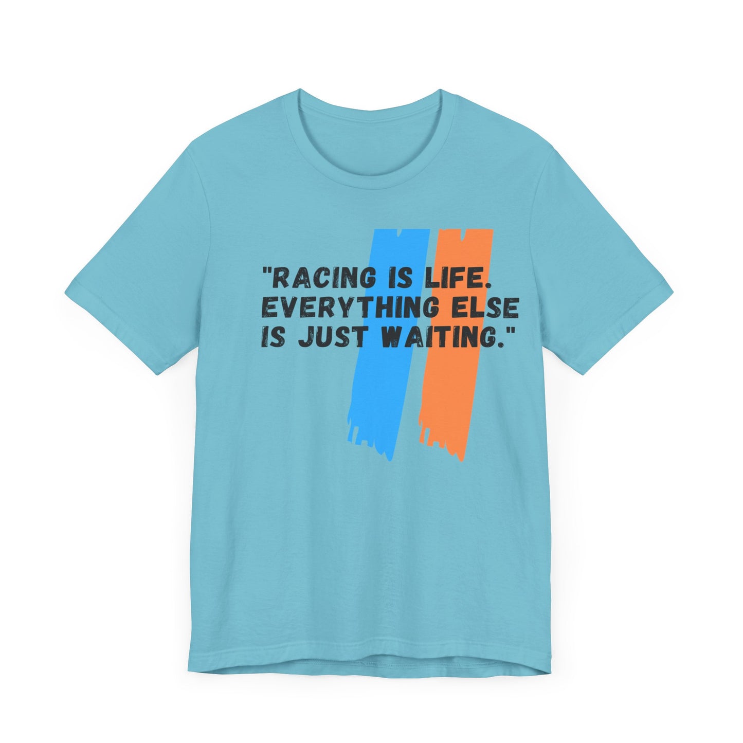 "Racing Is Life. Everything Else Is Just Waiting." Unisex T-Shirt