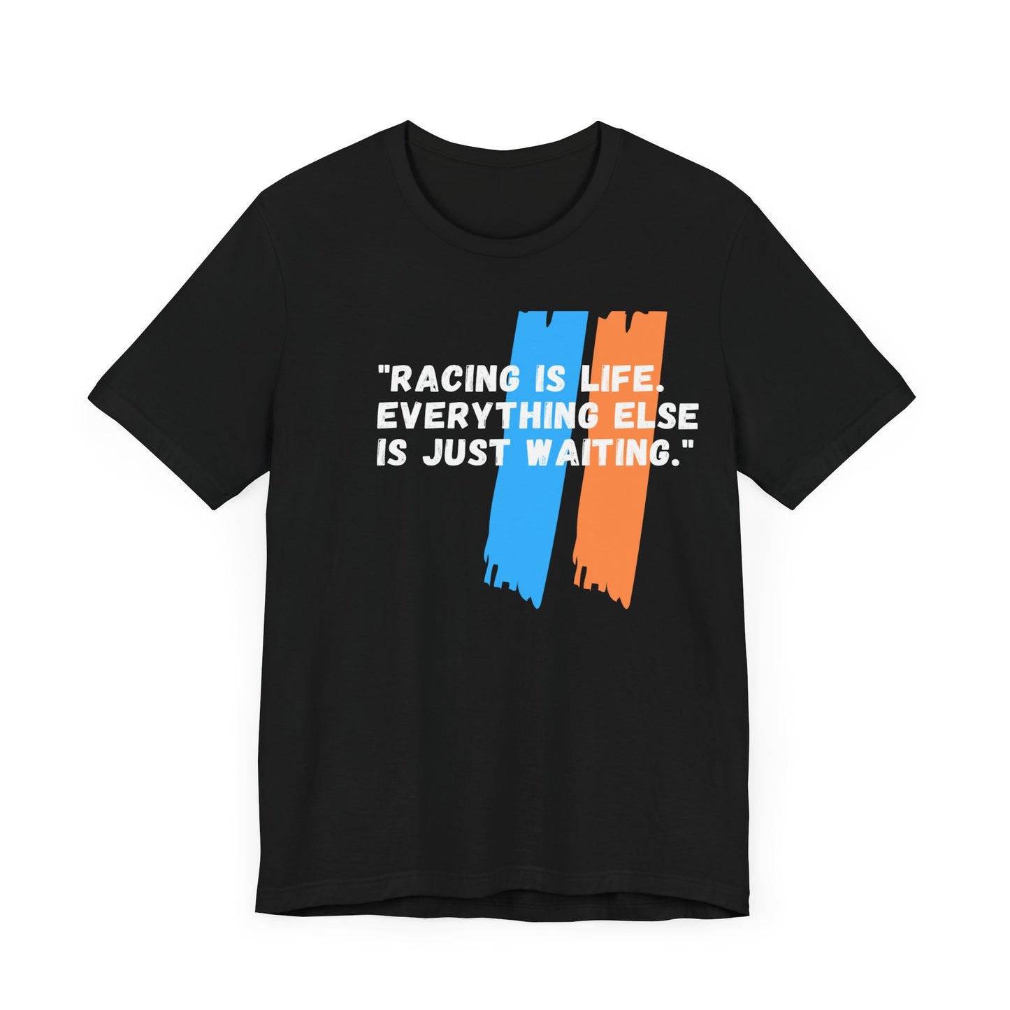 "Racing Is Life. Everything Else Is Just Waiting." Unisex T-Shirt