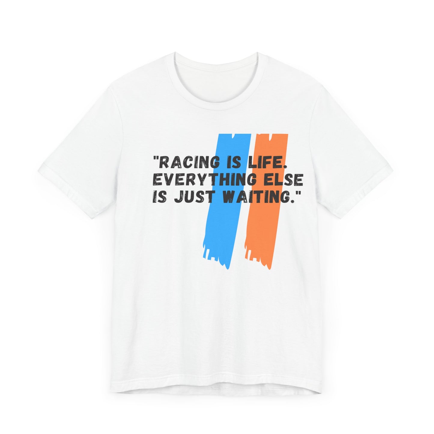 "Racing Is Life. Everything Else Is Just Waiting." Unisex T-Shirt